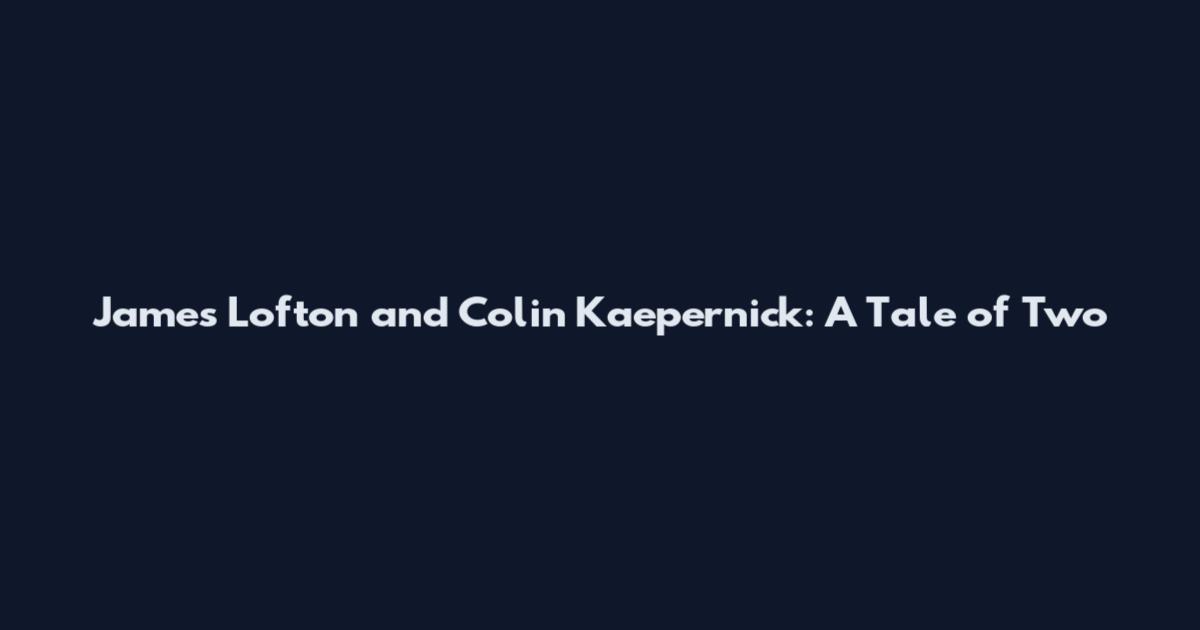 James Lofton and Colin Kaepernick: A Tale of Two