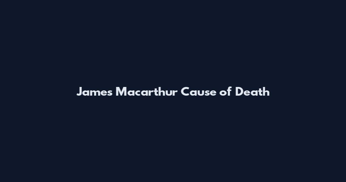 James Macarthur Cause of Death