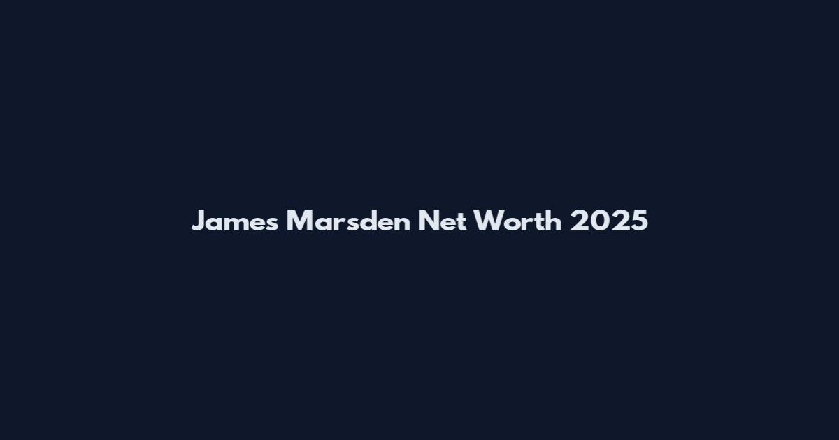 James Marsden Net Worth 2025