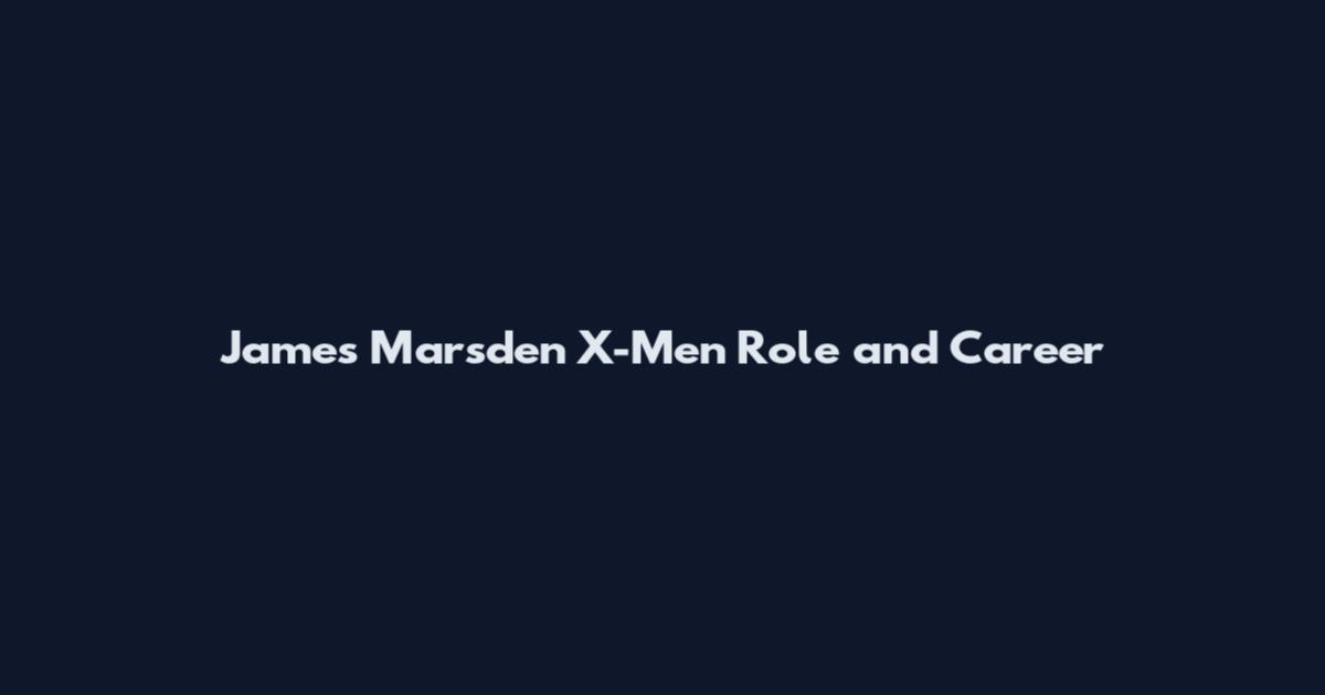 James Marsden X-Men Role and Career