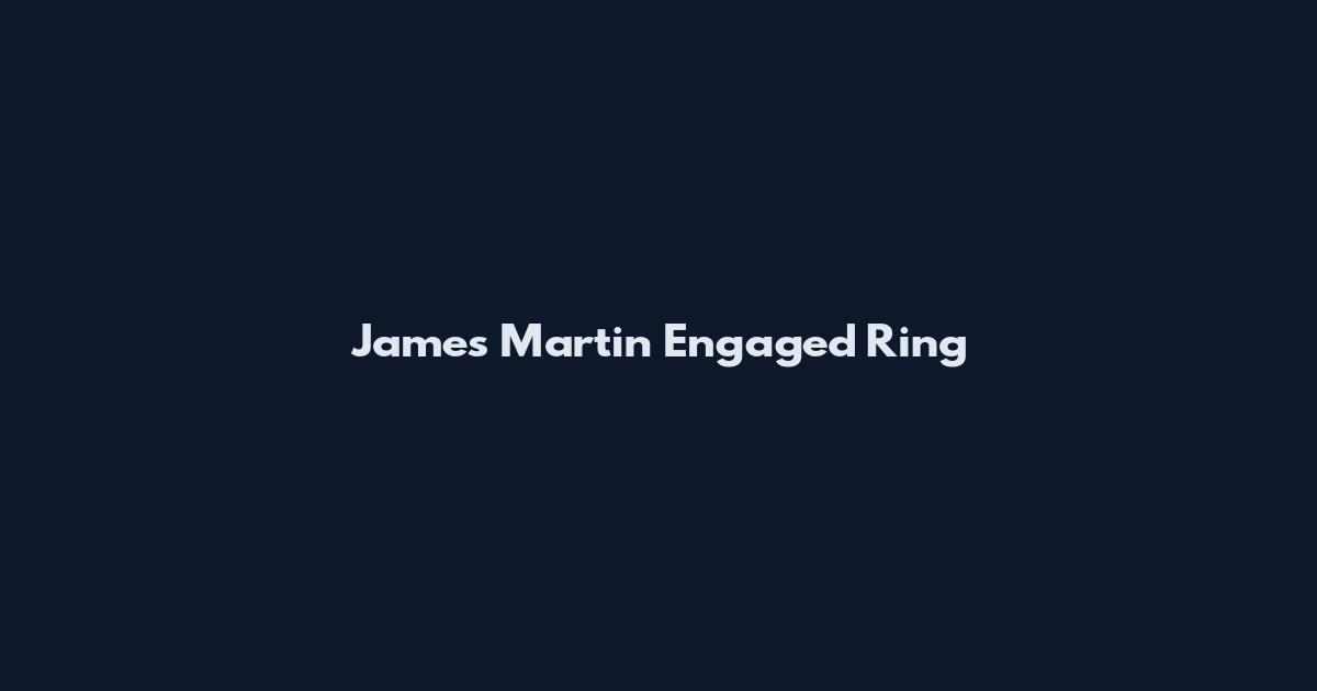 James Martin Engaged Ring