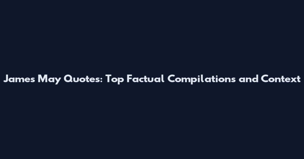 James May Quotes: Top Factual Compilations and Context