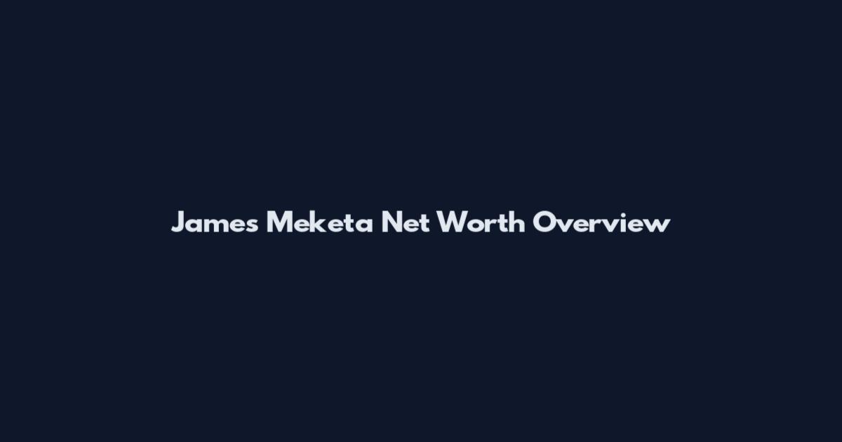 James Meketa Net Worth Overview