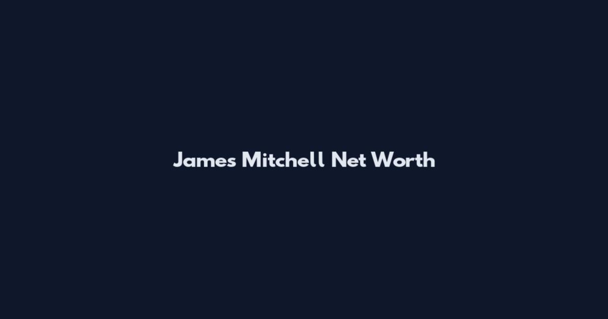 James Mitchell Net Worth