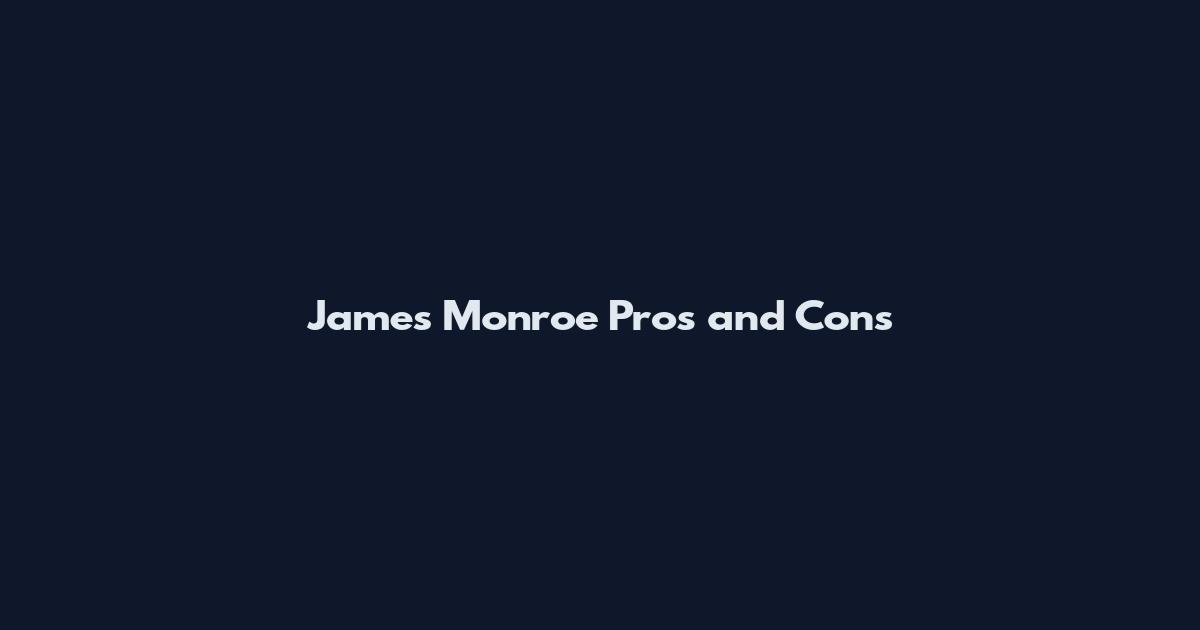James Monroe Pros and Cons