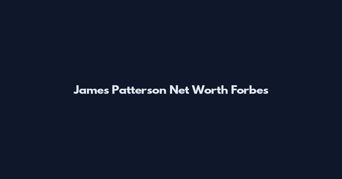 James Patterson Net Worth Forbes