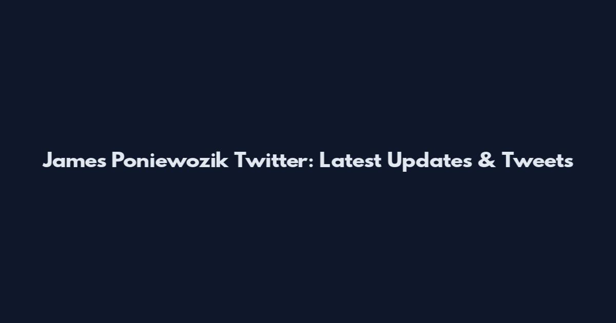 James Poniewozik Twitter: Latest Updates & Tweets