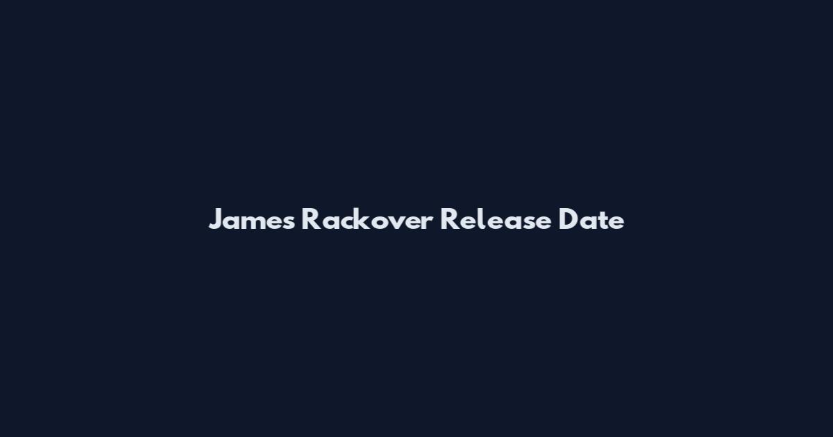James Rackover Release Date