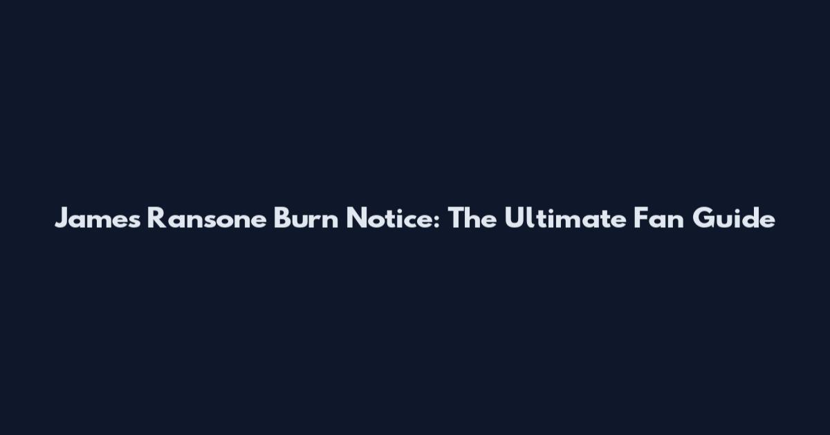 James Ransone Burn Notice: The Ultimate Fan Guide