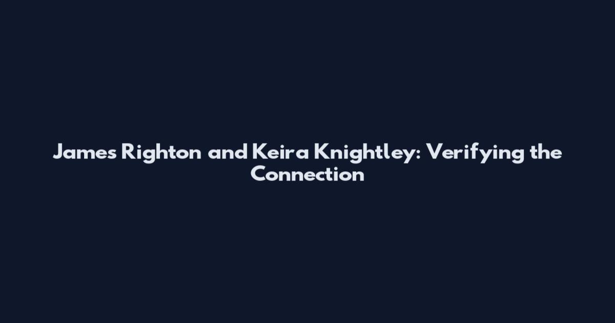 James Righton and Keira Knightley: Verifying the Connection