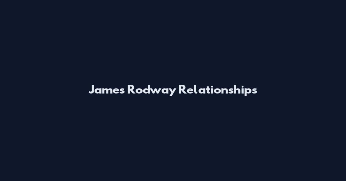 James Rodway Relationships