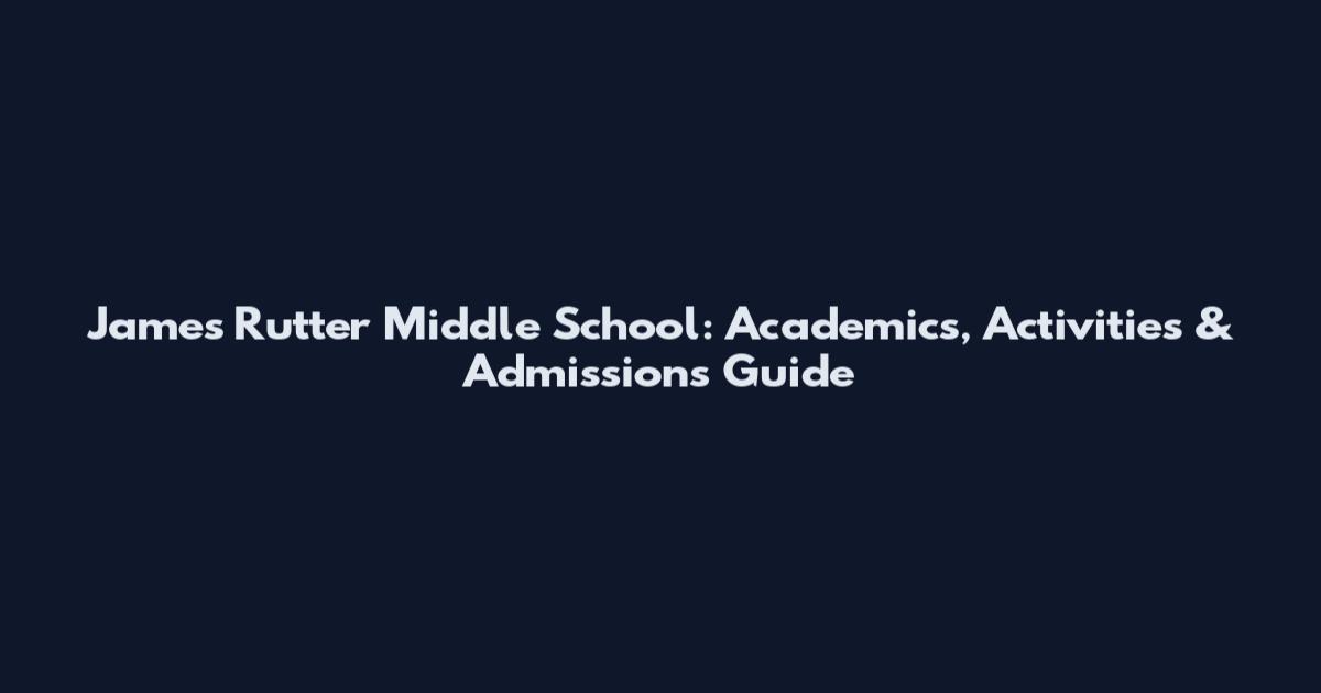 James Rutter Middle School: Academics, Activities & Admissions Guide