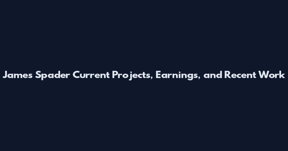 James Spader Current Projects, Earnings, and Recent Work