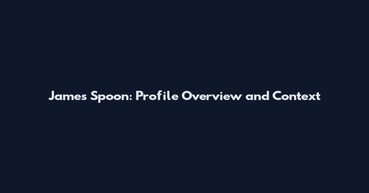 James Spoon: Profile Overview and Context