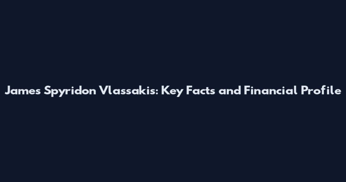 James Spyridon Vlassakis: Key Facts and Financial Profile