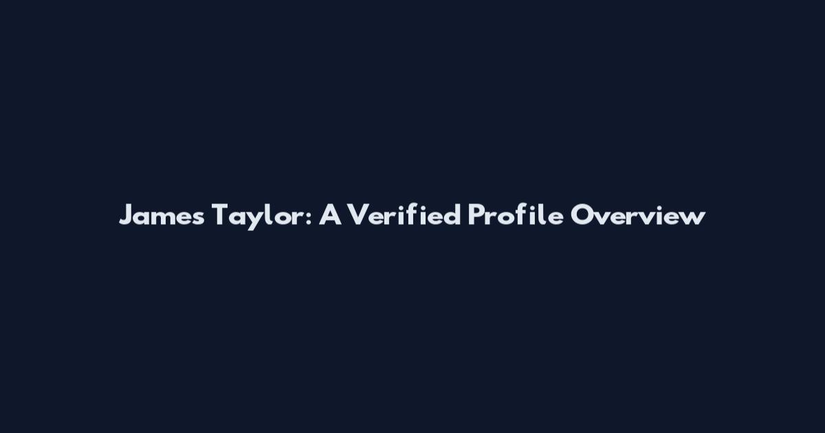 James Taylor: A Verified Profile Overview