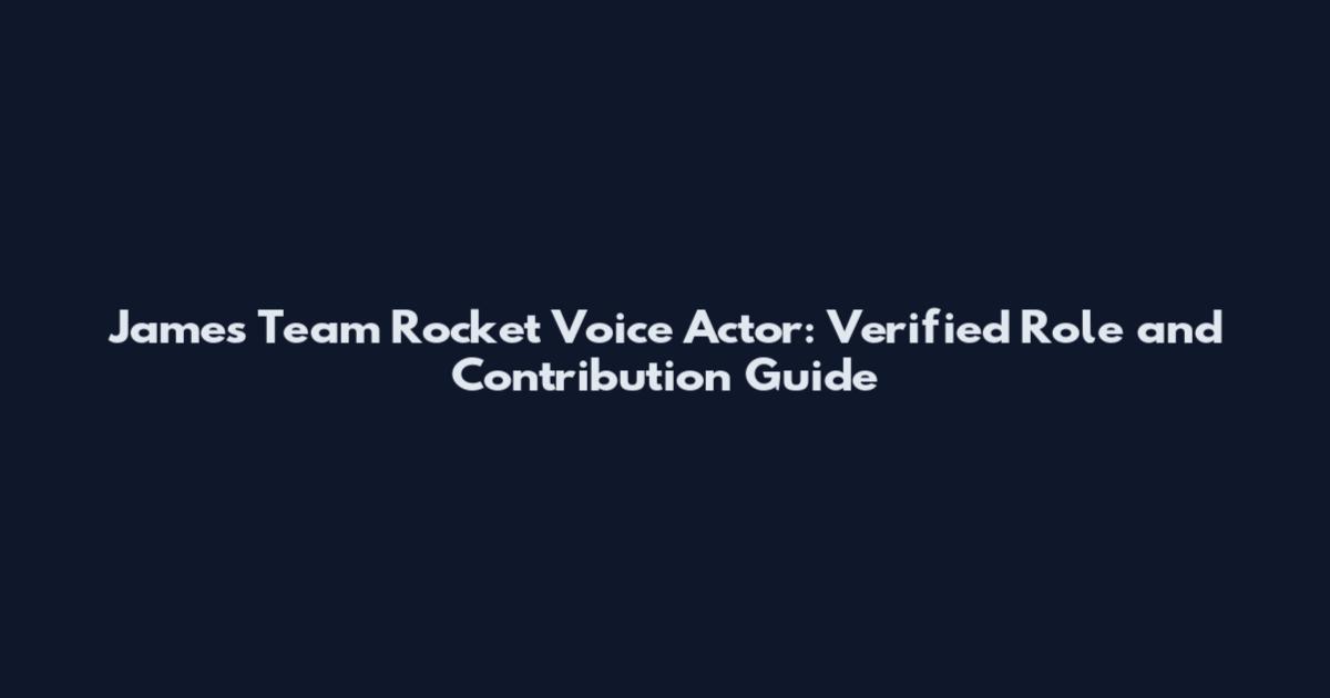 James Team Rocket Voice Actor: Verified Role and Contribution Guide