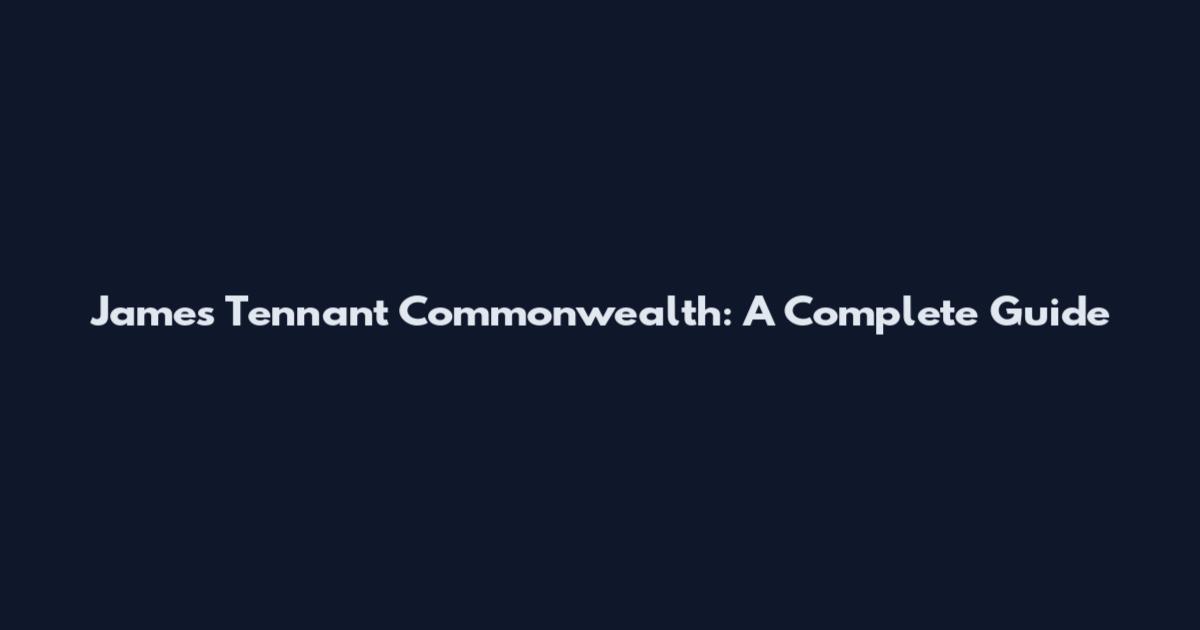 James Tennant Commonwealth: A Complete Guide