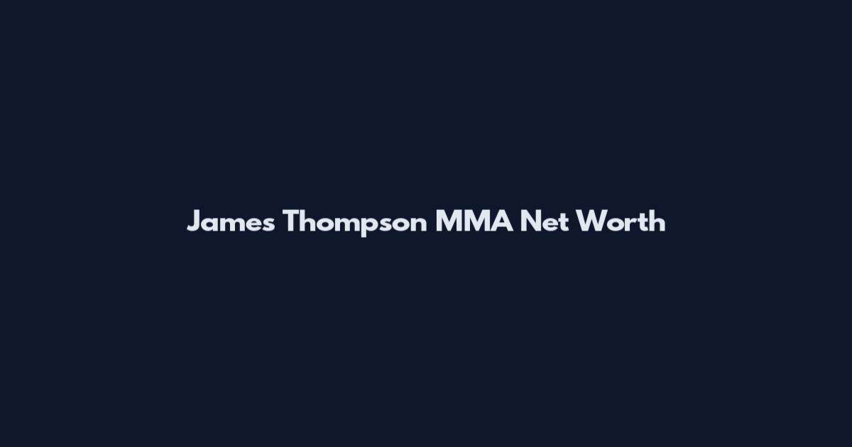 James Thompson MMA Net Worth