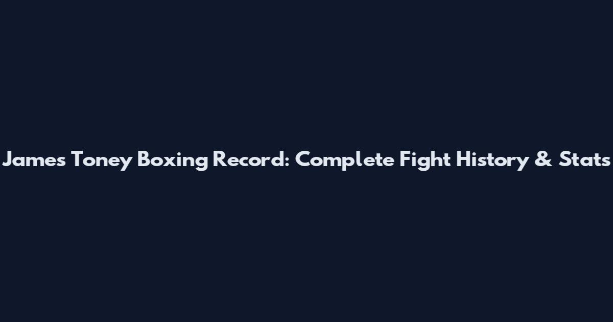 James Toney Boxing Record: Complete Fight History & Stats