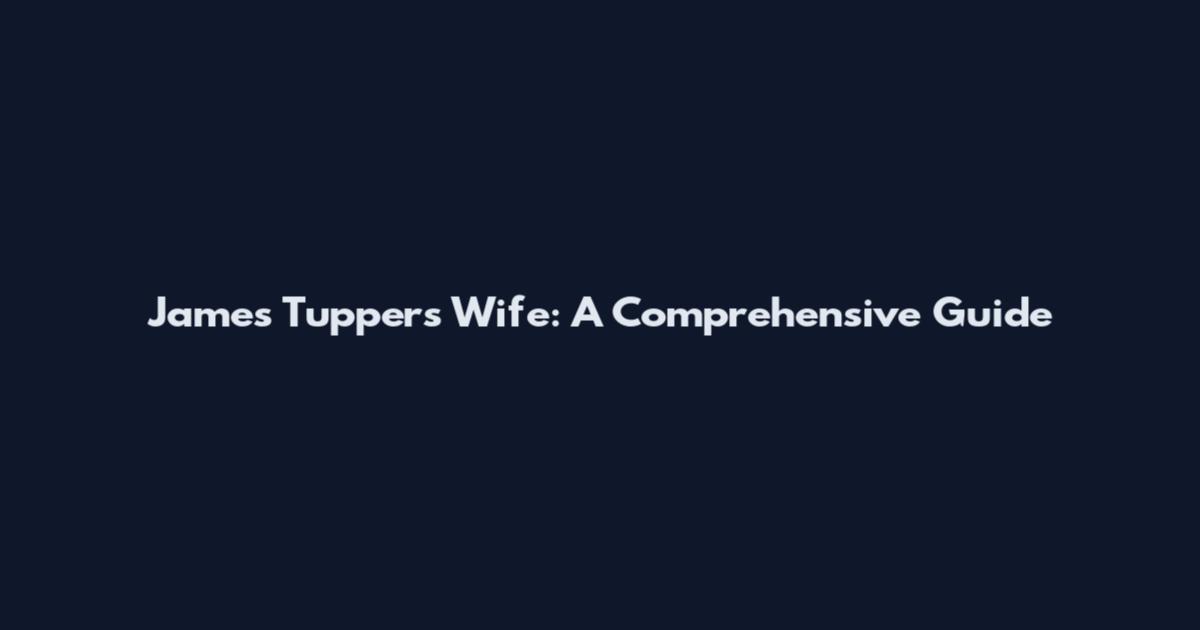 James Tupper's Wife: A Comprehensive Guide
