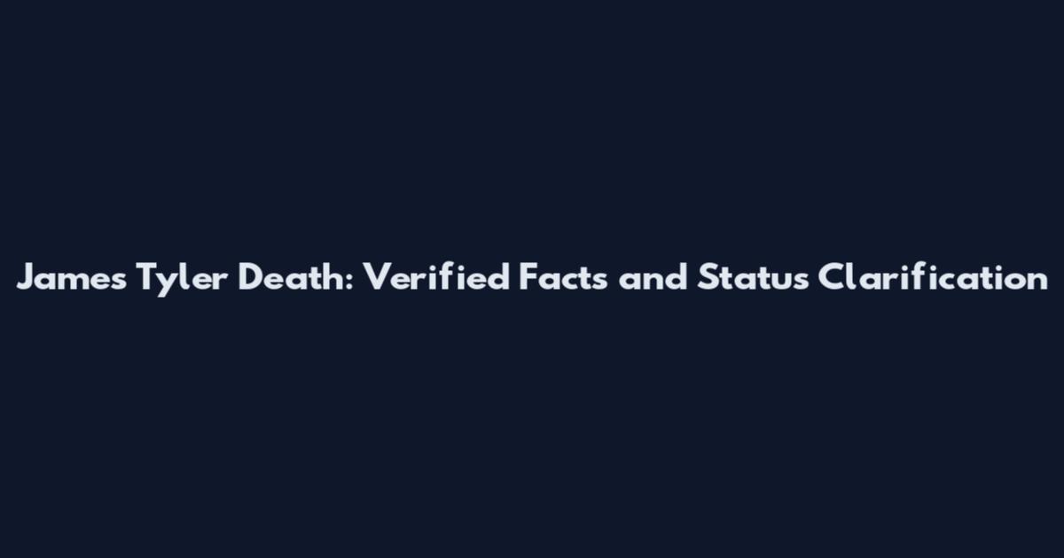 James Tyler Death: Verified Facts and Status Clarification
