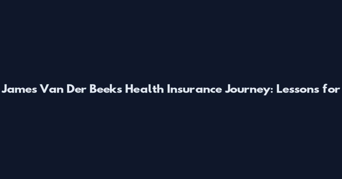 James Van Der Beek's Health Insurance Journey: Lessons for