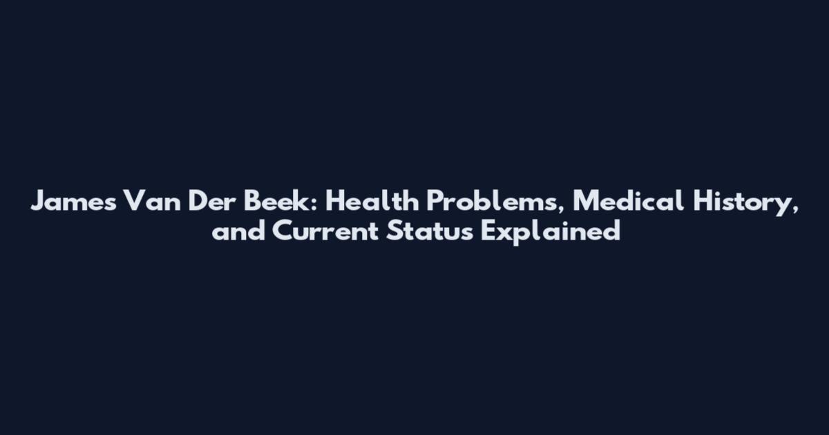 James Van Der Beek: Health Problems, Medical History, and Current Status Explained