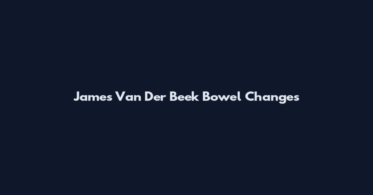 James Van Der Beek Bowel Changes