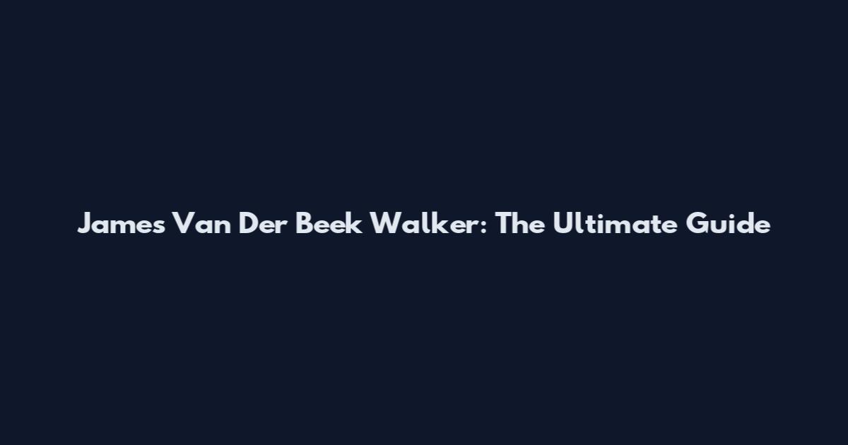 James Van Der Beek Walker: The Ultimate Guide