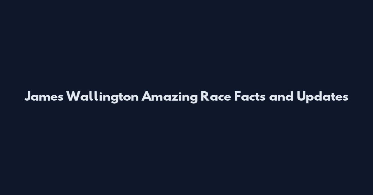 James Wallington Amazing Race Facts and Updates