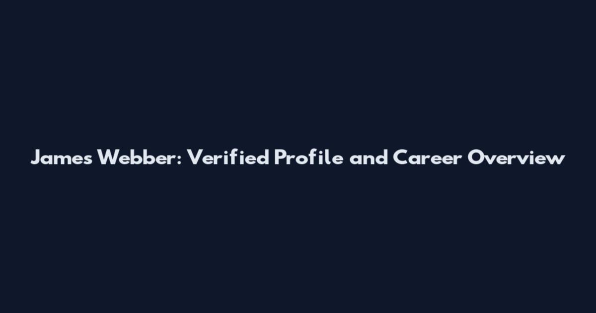 James Webber: Verified Profile and Career Overview