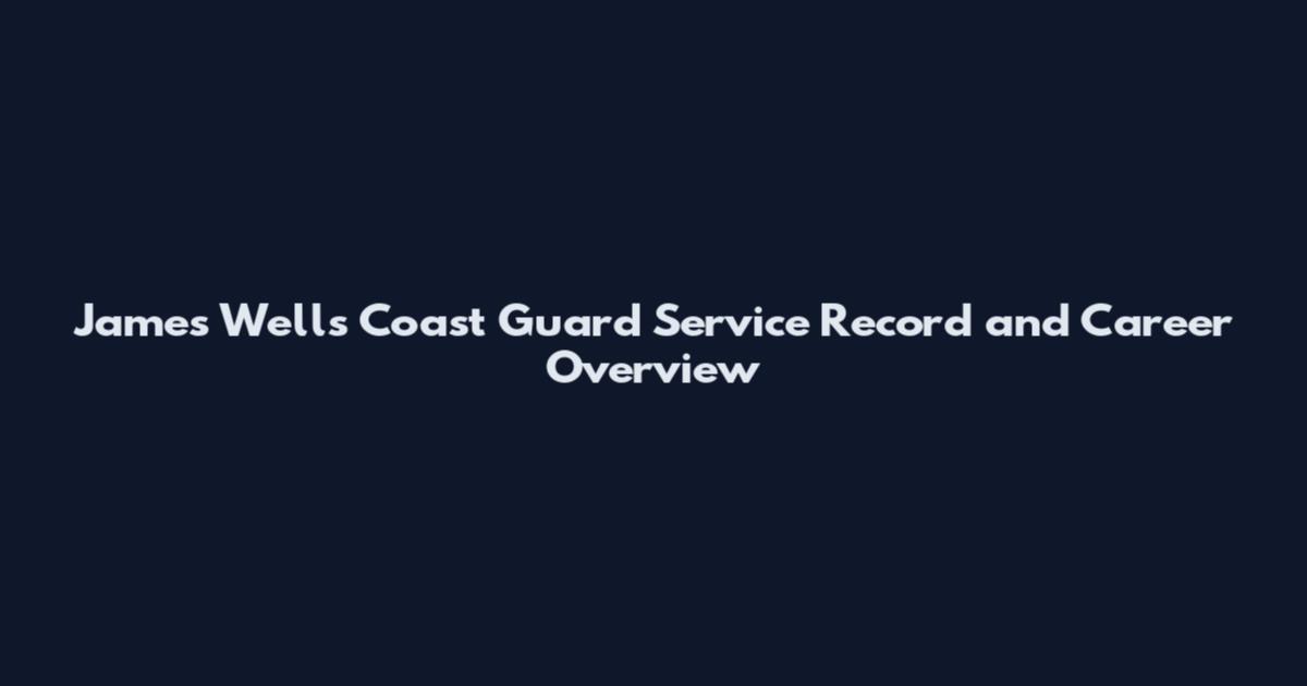James Wells Coast Guard Service Record and Career Overview