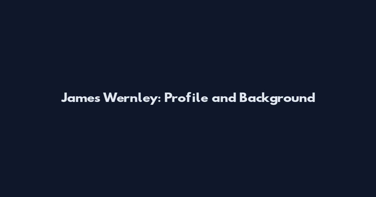 James Wernley: Profile and Background