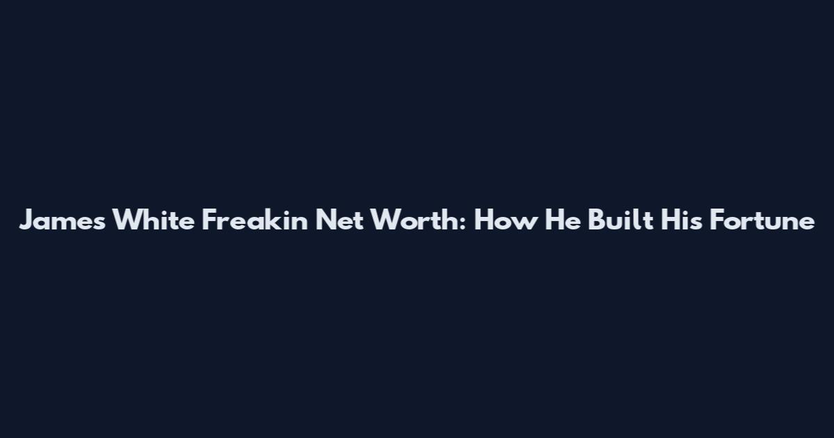 James White Freakin Net Worth: How He Built His Fortune