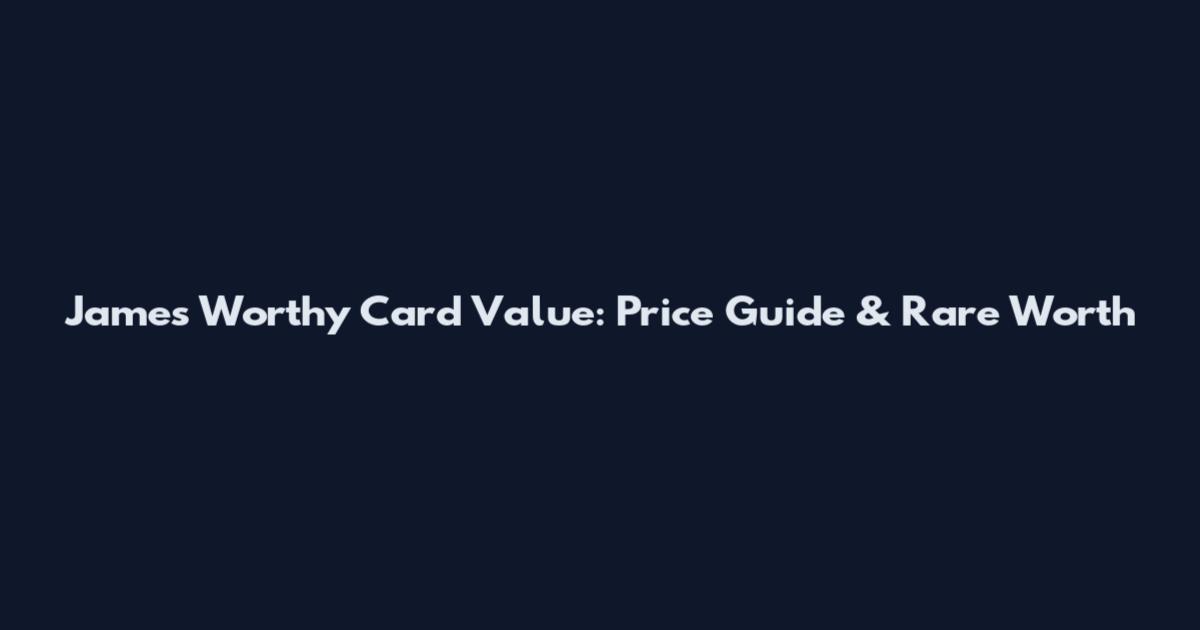 James Worthy Card Value: Price Guide & Rare Worth