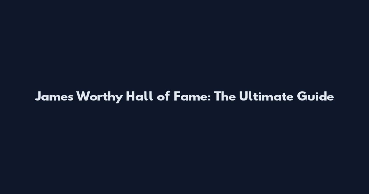 James Worthy Hall of Fame: The Ultimate Guide