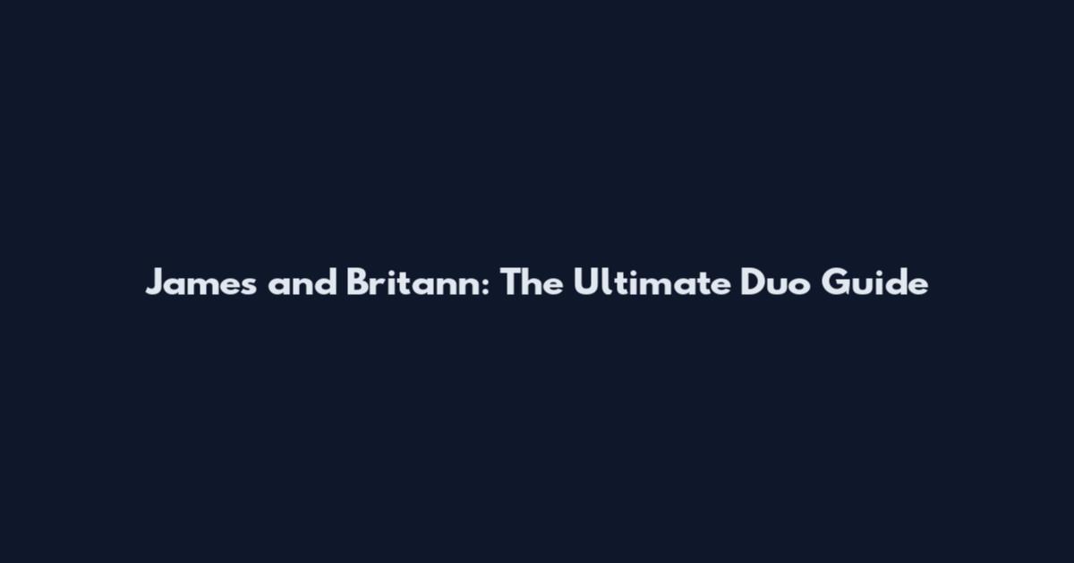 James and Britann: The Ultimate Duo Guide