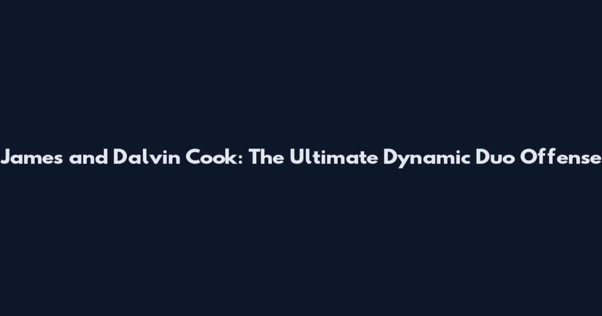 James and Dalvin Cook: The Ultimate Dynamic Duo Offense