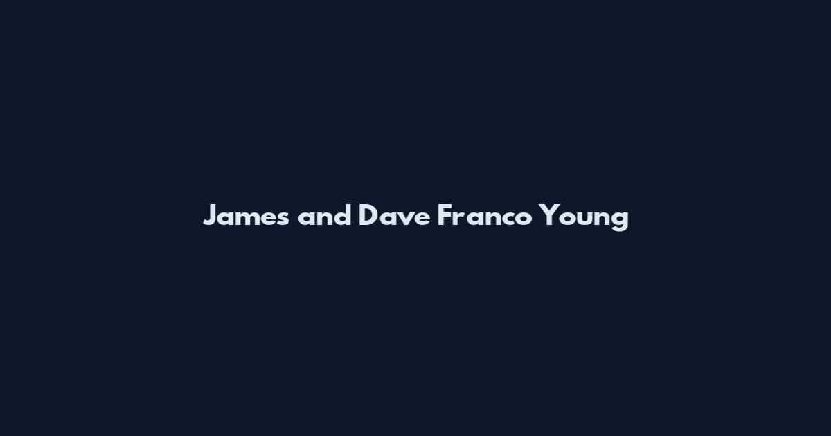 James and Dave Franco Young