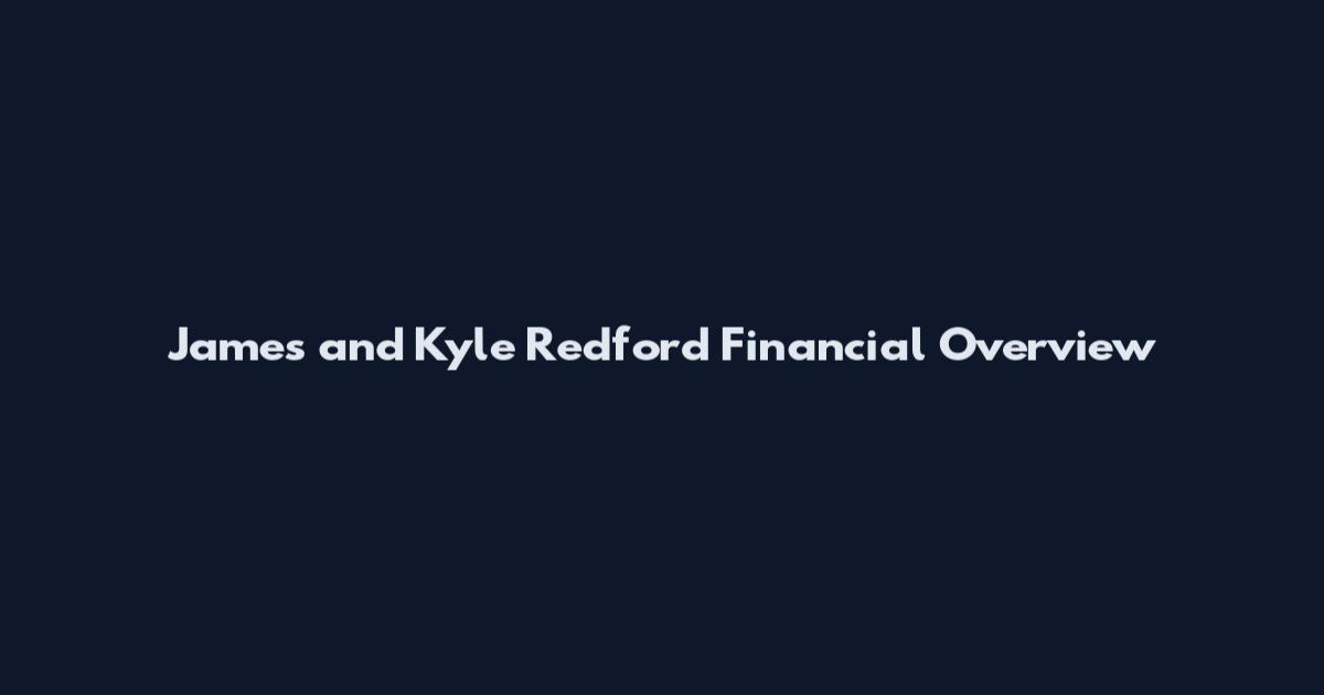 James and Kyle Redford Financial Overview