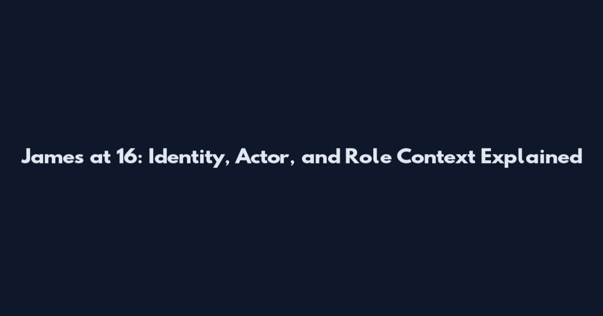 James at 16: Identity, Actor, and Role Context Explained