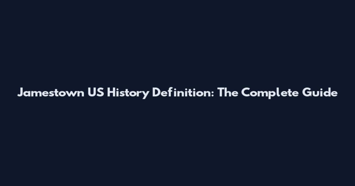 Jamestown US History Definition: The Complete Guide