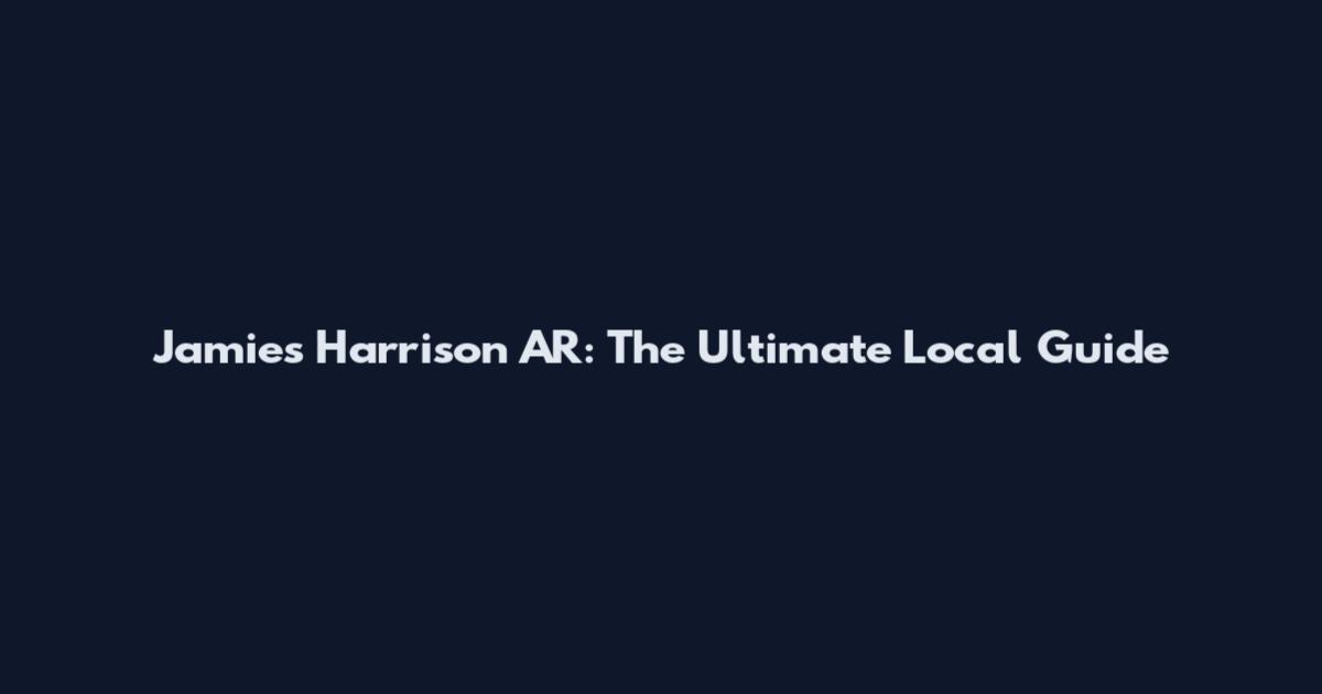 Jamie's Harrison AR: The Ultimate Local Guide