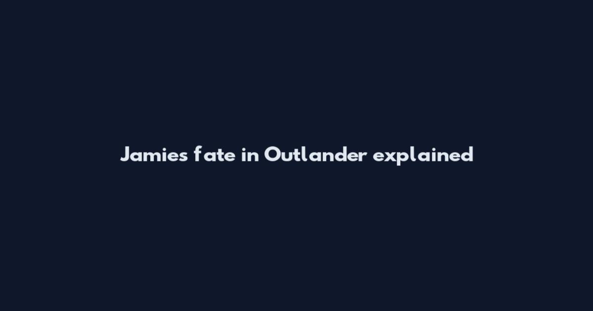 Jamie's fate in Outlander explained