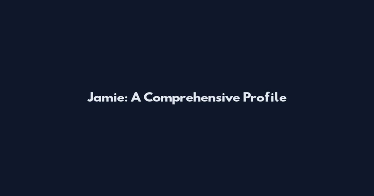Jamie: A Comprehensive Profile