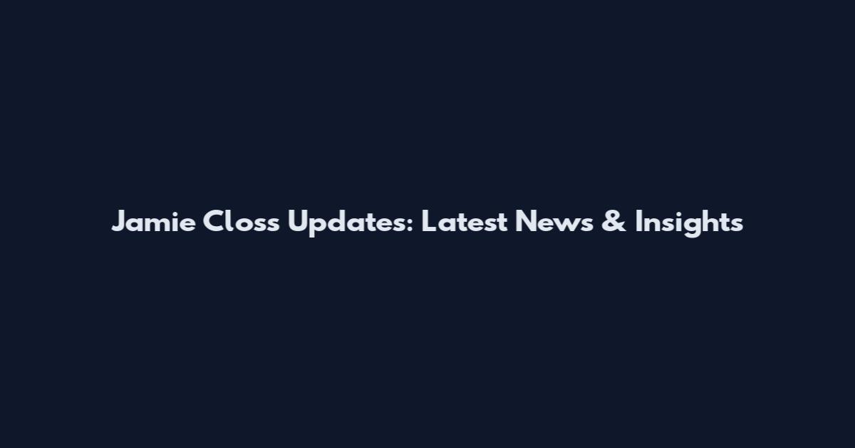 Jamie Closs Updates: Latest News & Insights
