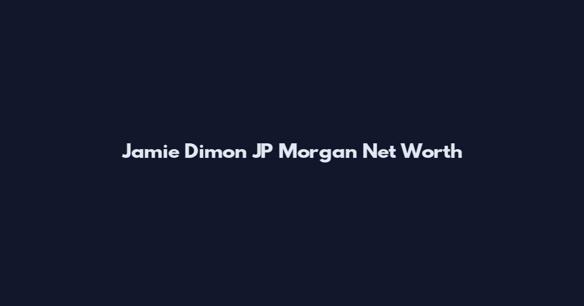 Jamie Dimon JP Morgan Net Worth