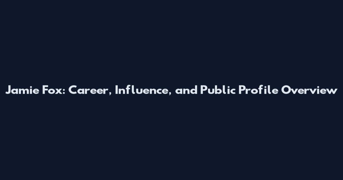 Jamie Fox: Career, Influence, and Public Profile Overview