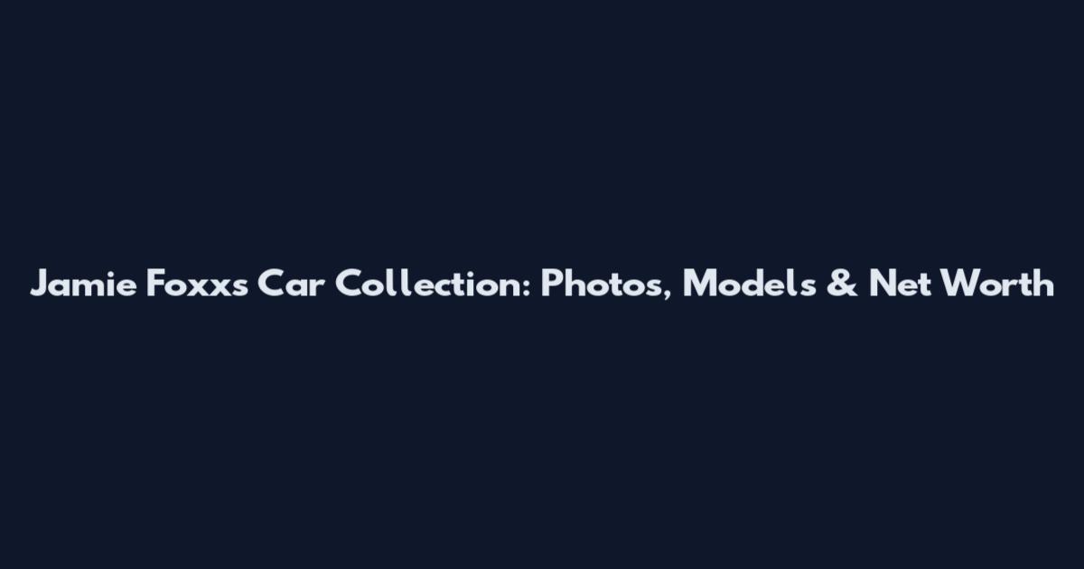 Jamie Foxx's Car Collection: Photos, Models & Net Worth